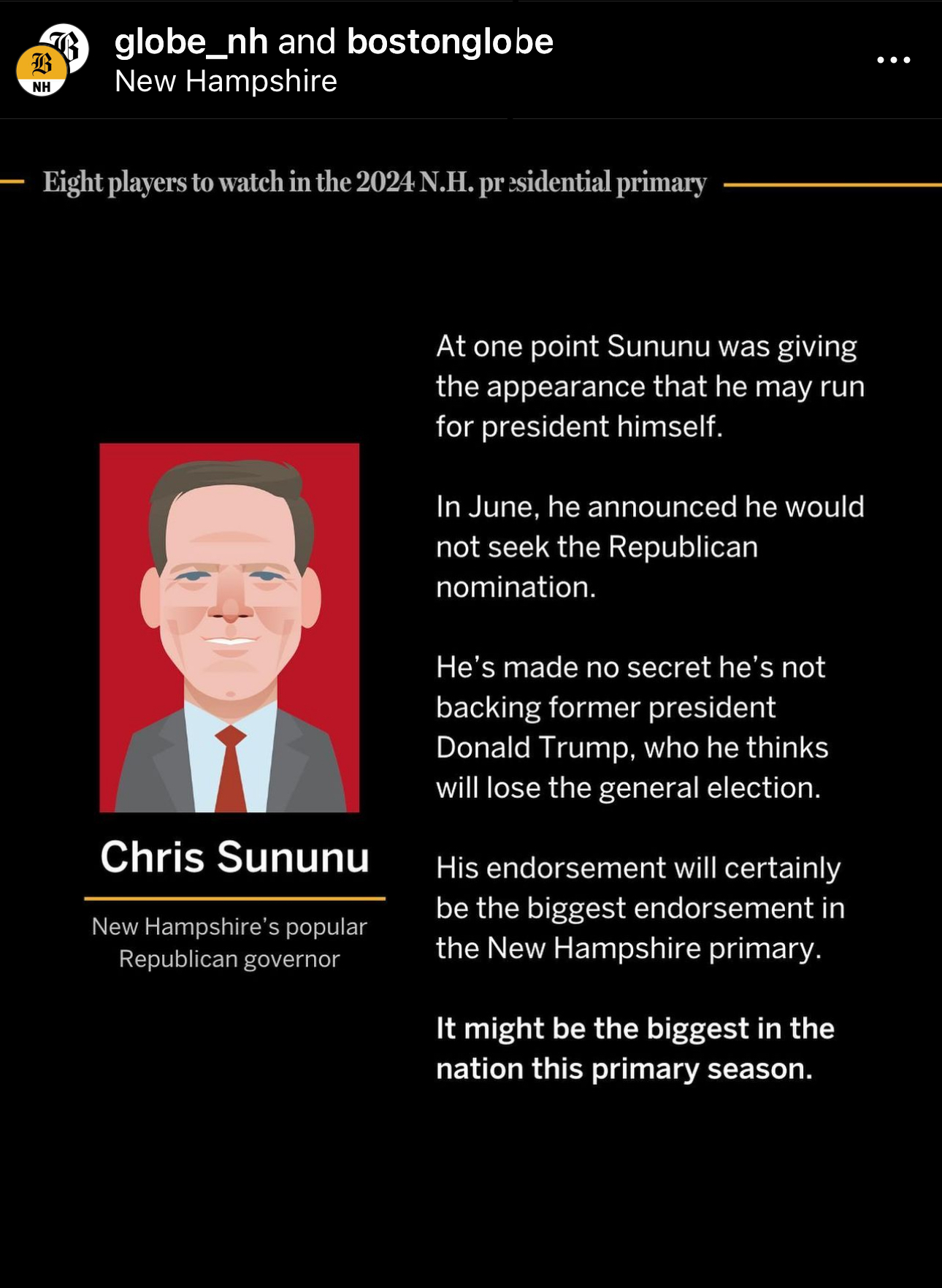 This slide has an illustration of Chris Sununu. At one point Sununu was giving the appearance that he may run for president himself. In June, he announced he would not seek the Republican nomination. He's made no decret he's not backing former president Donald Trump who he thinks will lose the general election. his endorsement will certainly be the biggest endorsement in the New Hampshire primary. It might be the biggest in the nation this primary season.